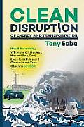 Clean Disruption of Energy & Transportation How Silicon Valley Will Make Oil Nuclear Natural Gas Coal Electric Utilities & Conventional Cars
