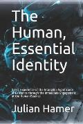 The Human, Essential Identity: Direct Experience of the Intangible Significance of Existence through the Immediate Engagement of the Human Essence