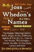 Joss Whedon's Names: The Deeper Meanings behind Buffy, Angel, Firefly, Dollhouse, Agents of S.H.I.E.L.D., Cabin in the Woods, The Avengers,