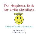 The Happiness Book for Little Christians: A Biblical Guide to Happiness!