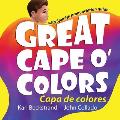 Great Cape o' Colors - Capa de colores: (English-Spanish with pronunciation guide)