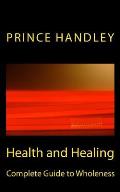 Health and Healing Complete Guide to Wholeness: Victory Over Sickness and Disease