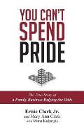 You Can't Spend Pride: The True Story of a Family Business Defying the Odds