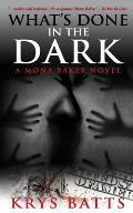 What's Done in the Dark: A Mona Baker Novel