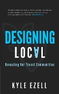 Designing Local Revealing Our Truest Communities