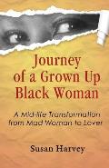 Journey of a Grown up Black Woman: A Mid-Life Transformation from Mad Woman to Lover