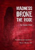 Madness Broke the Rose