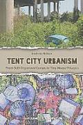 Tent City Urbanism From Self Organized Camps to Tiny House Villages