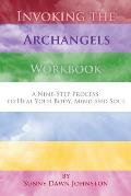 Invoking the Archangels Workbook: A 9-Step Process to Heal Your Body, Mind and Soul