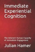 Immediate Experiential Cognition: The Inherent Human Capacity of Immediate Engagement