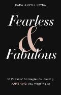 Fearless & Fabulous 10 Powerful Strategies for Getting Anything You Want in Life