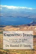Knowing Jesus: Lessons in John (Volume I)