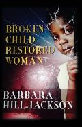 Broken Child Restored Woman