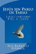 Jes?s sin Pablo de Tarso: & Cristianismo Fiel a Jes?s