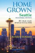 Home Grown Seattle: 101 True Tales of Local Food