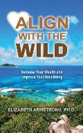 Align With The Wild: Increase Your Wealth and Improve Your Well-Being