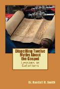 Dispelling Twelve Myths about the Gospel: Lessons in Galatians