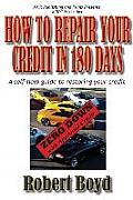 How To Repair Your Credit in 180 Days: A Self-Help Guide to Restoring Your Credit