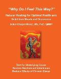 Why Do I Feel This Way?: Natural Healing for Optimal Health and Relief from Moods and Depression