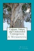 Culture Values and Unintended Consequences: A Workbook