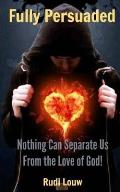 Fully Persuaded: Nothing Can Separate Us From the Love of God!