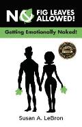 No Fig Leaves Allowed!: Getting Emotionally Naked!