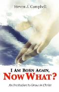 I Am Born Again, Now What?: An Invitation to Grow in Christ