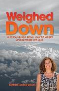 Weighed Down: Ditch the Chronic Illness, Lose the Weight and Revitalize with Ease