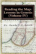 Reading the Map: Lessons in Genesis (Volume IV)