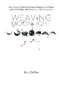 Weaving Moonlight: Lunar Mysteries, Meditations, and Magic for the Soul