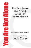You Are Not Alone: Stories from the front lines of womanhood