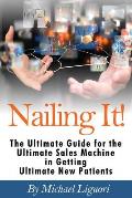 Nailing It!: The Ultimate Guide for the Ultimate Sales Machine in getting Ultimate New Patients