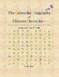 The Colourful Biography of Chinese Characters, Volume 2: The Complete Book of Chinese Characters with Their Stories in Colour, Volume 2