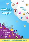 Replace Anger: A Radically Refreshing Approach