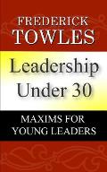 Leadership Under 30: Maxims For Young Leaders