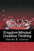 Kingdom Minded, Creativethinking: Bringing Your Vision Into Manifestation