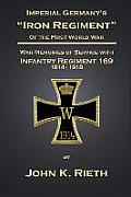 Imperial Germany's Iron Regiment of the First World War: War Memories of Service with Infantry Regiment 169 - 1914/1918
