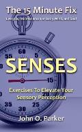 The 15 Minute Fix: SENSES: Exercises To Elevate Your Sensory Perception