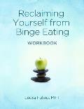 Reclaiming Yourself from Binge Eating The Workbook