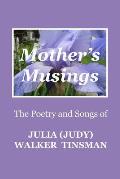 Mother's Musings: The Poetry and Songs of Julia (Judy) Walker TInsman