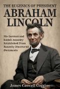 The Eugenics of President Abraham Lincoln: His German-Scotch Ancestry Irrefutably Established From Recently Discovered Documents