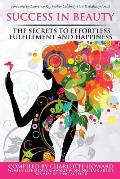 Success in Beauty: The Secrets to Effortless Fulfillment and Happiness
