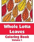 Whole Lotta Leaves Coloring Book (Volume 1)