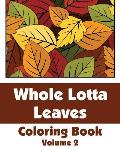 Whole Lotta Leaves Coloring Book (Volume 2)