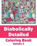 Diabolically Detailed Coloring Book (Volume 5)