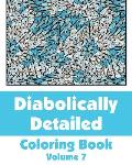 Diabolically Detailed Coloring Book (Volume 7)