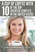 A Cup Of Coffee With 10 Of The Top Cosmetic Dentists In The United States: Valuable insights you should know before you have cosmetic dental work done