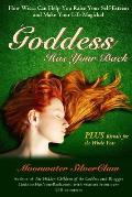 Goddess Has Your Back: How Wicca Can Help You Raise Your Self-Esteem and Make Your Life Magickal