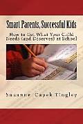 Smart Parents, Successful Kids: How to Get What Your Child Needs (And Deserves) from Your Local School