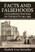 Facts and Falsehoods Concerning the War on the South 1861-1865